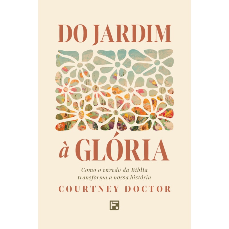 DO JARDIM À GLÓRIA: COMO O ENREDO DA BÍBLIA TRANSFORMA A NOSSA HISTÓRIA