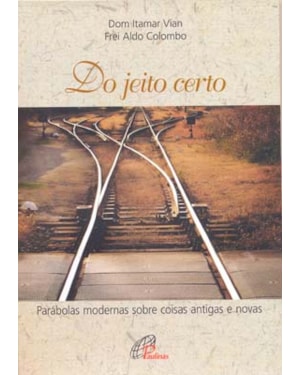 Do jeito certo: parábolas modernas sobre coisas antigas e novas