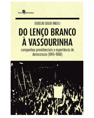 Do lenço branco à vassourinha: Campanhas presidenciais e experiência de democracia (1945-1960)