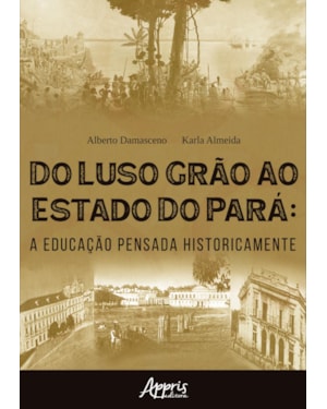 DO LUSO GRÃO AO ESTADO DO PARÁ: A EDUCAÇÃO PENSADA HISTORICAMENTE