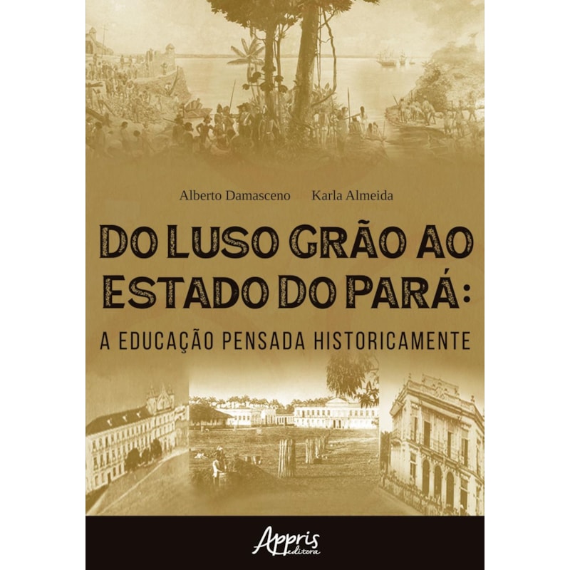 DO LUSO GRÃO AO ESTADO DO PARÁ: A EDUCAÇÃO PENSADA HISTORICAMENTE