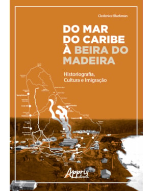 DO MAR DO CARIBE À BEIRA DO MADEIRA: HISTORIOGRAFIA, CULTURA E IMIGRAÇÃO