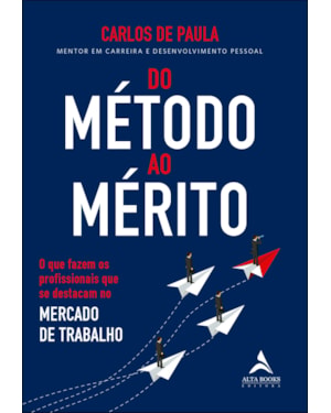 Do método ao mérito: o que fazem os profissionais que se destacam no mercado de trabalho