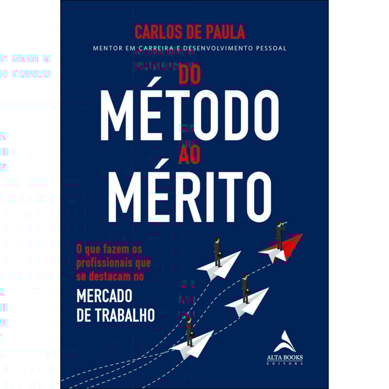 Do método ao mérito: o que fazem os profissionais que se destacam no mercado de trabalho