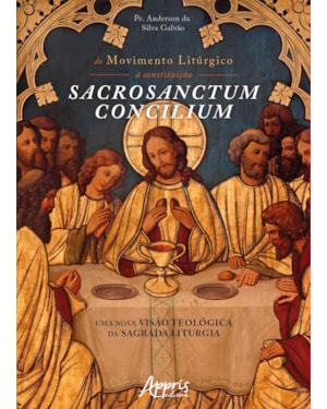 DO MOVIMENTO LITÚRGICO À CONSTITUIÇÃO SACROSANCTUM CONCILIUM: UMA NOVA VISÃO TEOLÓGICA DA SAGRADA LITURGIA