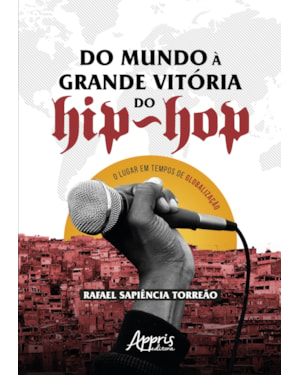 DO MUNDO À GRANDE VITÓRIA DO HIP-HOP: O LUGAR EM TEMPOS DE GLOBALIZAÇÃO