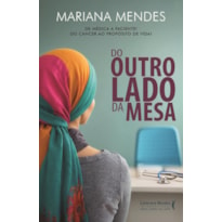 Do outro lado da mesa: De médica a paciente! Do câncer ao propósito de vida!