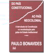 DO PAÍS CONSTITUCIONAL AO PAÍS NEOCOLONIAL - 1 ED./2009 DO PAÍS CONSTITUCIONAL AO PAÍS NEOCOLONIAL - 1 ED./2009