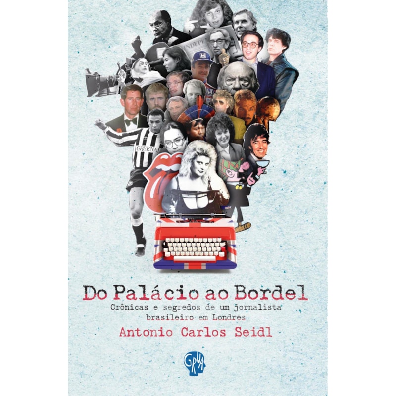 Do palácio ao bordel: crônicas e segredos de um jornalista brasileiro em Londres