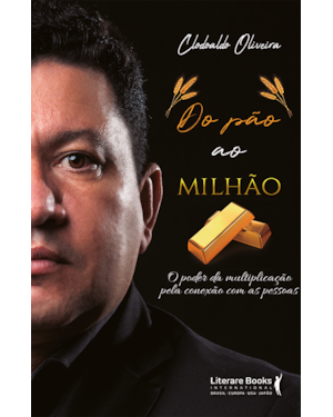 DO PÃO AO MILHÃO - O PODER DA MULTIPLICAÇÃO PELA CONEXÃO COM AS PESSOAS