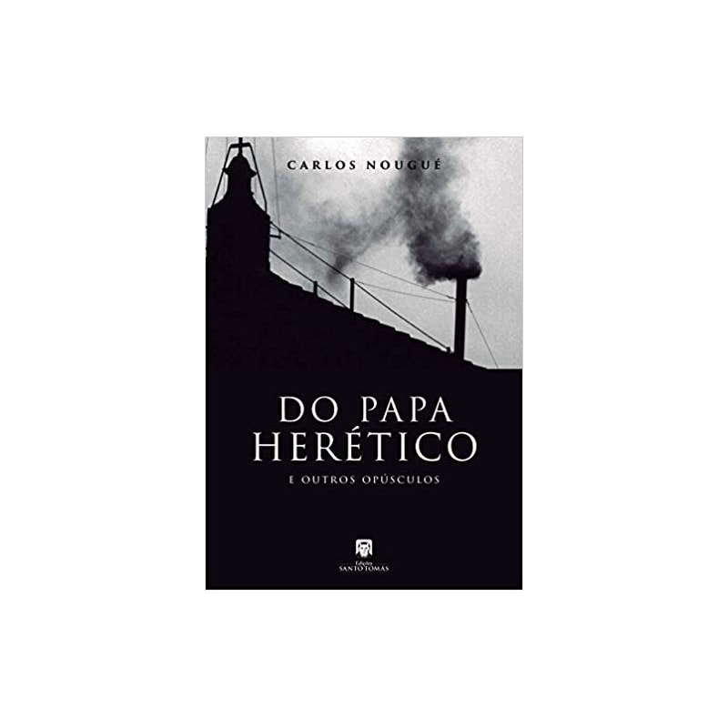 DO PAPA HERÉTICO E OUTROS OPÚSCULOS