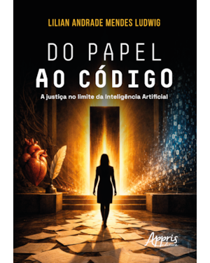 DO PAPEL AO CÓDIGO: A JUSTIÇA NO LIMITE DA INTELIGÊNCIA ARTIFICIAL