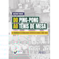 DO PING-PONG AO TÊNIS DE MESA: OS PRIMÓRDIOS DA MODALIDADE ESPORTIVA NO BRASIL (1902-1949)