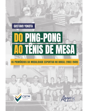 DO PING-PONG AO TÊNIS DE MESA: OS PRIMÓRDIOS DA MODALIDADE ESPORTIVA NO BRASIL (1902-1949)