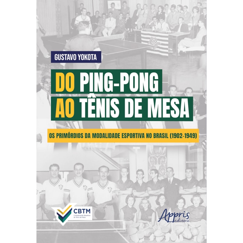 DO PING-PONG AO TÊNIS DE MESA: OS PRIMÓRDIOS DA MODALIDADE ESPORTIVA NO BRASIL (1902-1949)