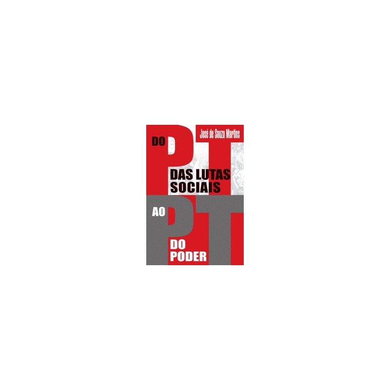 DO PT DAS LUTAS SOCIAIS AO PT DO PODER