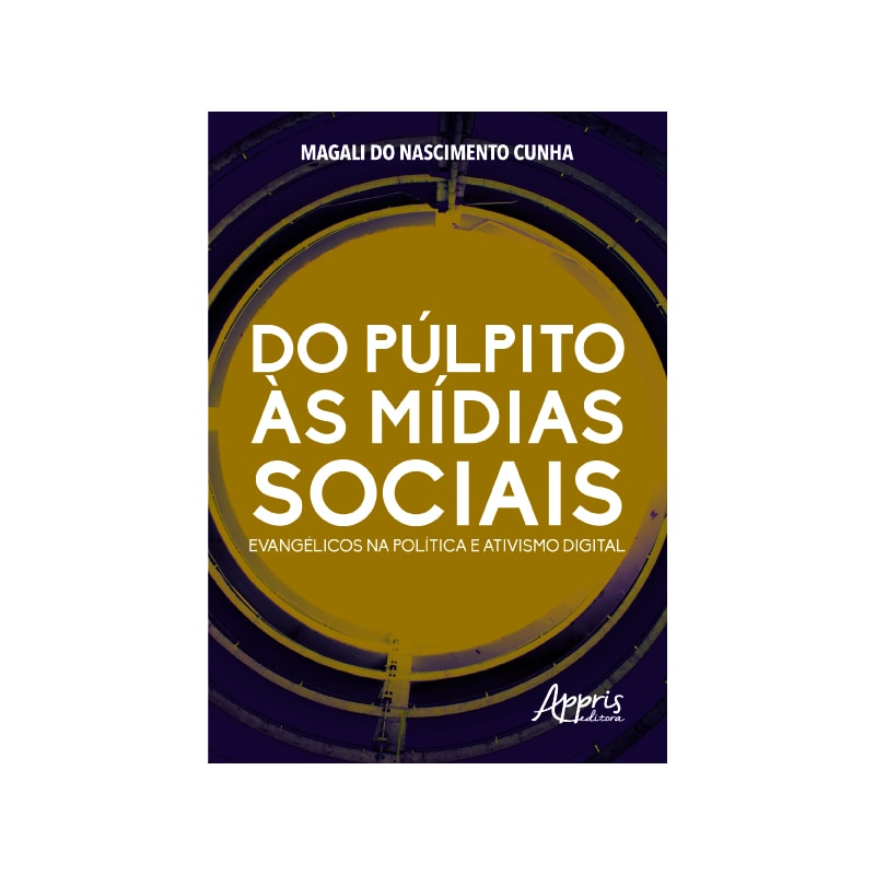 DO PÚLPITO ÀS MÍDIAS SOCIAIS: EVANGÉLICOS NA POLÍTICA E ATIVISMO DIGITAL