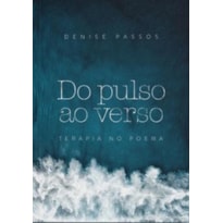DO PULSO AO VERSO: TERAPIA NO POEMA