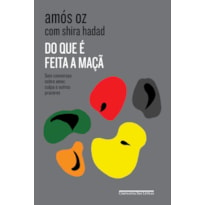 DO QUE É FEITA A MAÇÃ: SEIS CONVERSAS SOBRE AMOR, CULPA E OUTROS PRAZERES