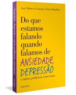 DO QUE ESTAMOS FALANDO QUANDO FALAMOS DE ANSIEDADE, DEPRESSÃO E OUTROS PROBLEMAS EMOCIONAIS
