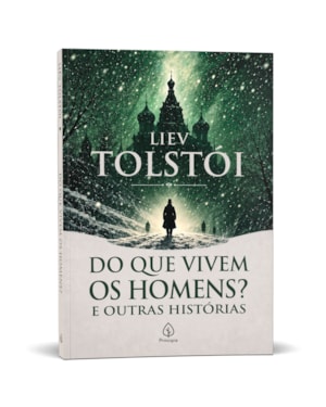 DO QUE VIVEM OS HOMENS? E OUTRAS HISTÓRIAS - CLÁSSICO RUSSO DE LIEV TOLSTÓI