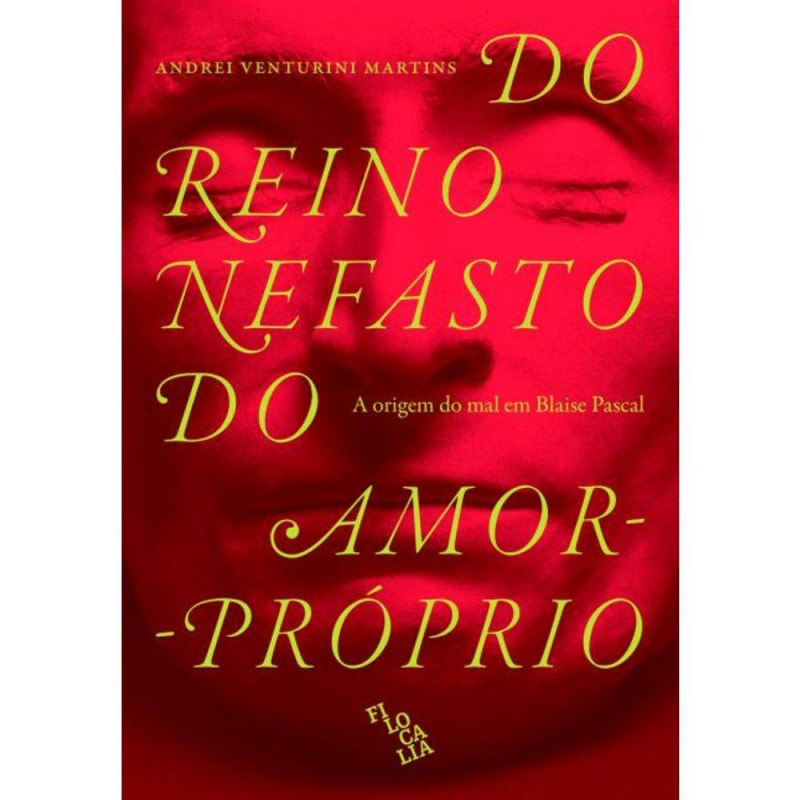 DO REINO NEFASTO DO AMOR PRÓPRIO - A ORIGEM DO MAL EM BLAISE PASCAL