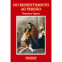 DO RESSENTIMENTO AO PERDÃO