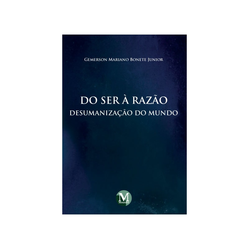 DO SER À RAZÃO: DESUMANIZAÇÃO DO MUNDO