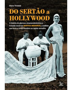 DO SERTÃO A HOLLYWOOD: A HISTÓRIA DE GLAMOUR, EMPREENDEDORISMO E INCLUSÃO SOCIAL DE MARTHA MEDEIROS, A ESTILISTA QUE LEVOU A RENDA BRASILEIRA AO TAPETE VERMELHO