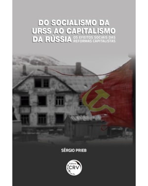 DO SOCIALISMO DA URSS AO CAPITALISMO DA RÚSSIA OS EFEITOS SOCIAIS DAS REFORMAS CAPITALISTAS