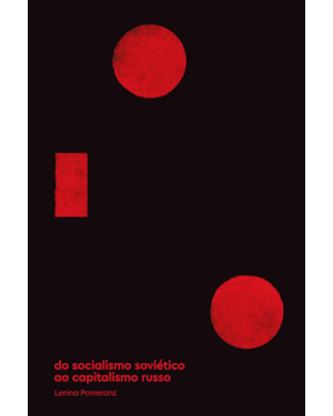DO SOCIALISMO SOVIÉTICO AO CAPITALISMO RUSSO