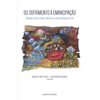 DO SOFRIMENTO À EMANCIPAÇÃO - DIÁLOGOS ENTRE A SAÚDE COLETIVA E AS EPISTEMOLOGIAS DO SUL - VOL. 345