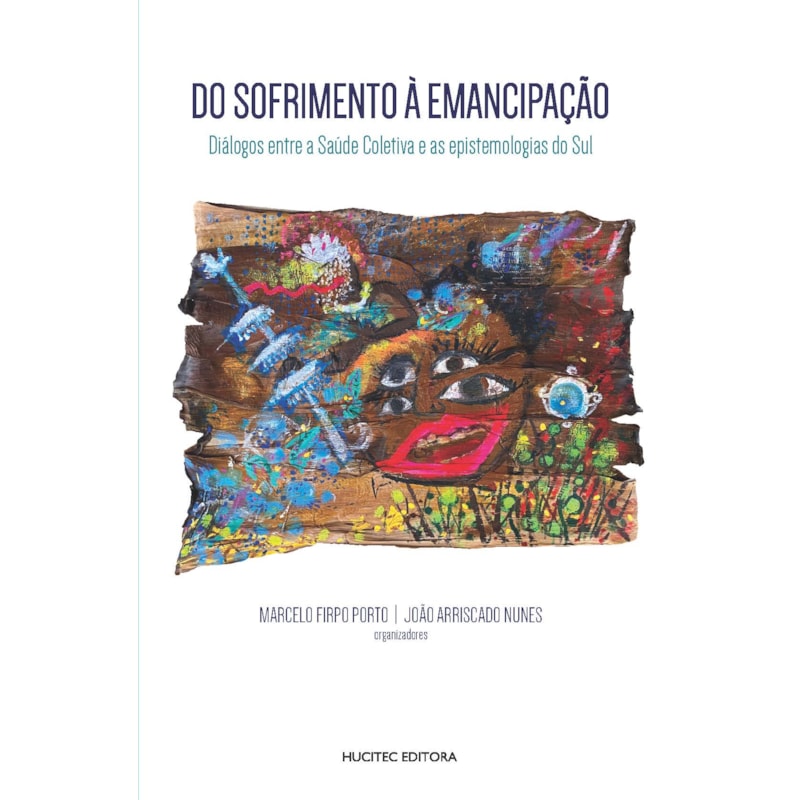 DO SOFRIMENTO À EMANCIPAÇÃO - DIÁLOGOS ENTRE A SAÚDE COLETIVA E AS EPISTEMOLOGIAS DO SUL - VOL. 345