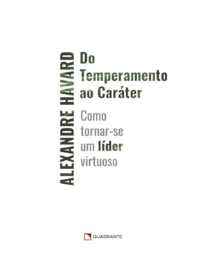 DO TEMPERAMENTO AO CARÁTER: COMO TORNAR-SE UM LÍDER VIRTUOSO