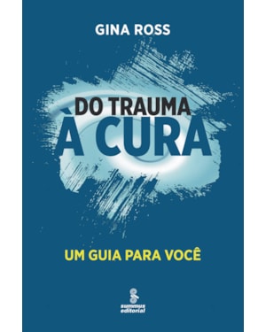 DO TRAUMA À CURA: UM GUIA PARA VOCÊ