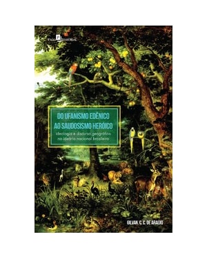 Do ufanismo edênico ao saudosismo heróico: ideologia e discurso geográfico no ideário nacional brasileiro