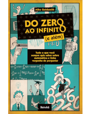 DO ZERO AO INFINITO (E ALÉM): TUDO O QUE VOCÊ SEMPRE QUIS SABER SOBRE MATEMÁTICA E TINHA VERGONHA DE PERGUNTAR