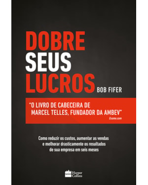 DOBRE SEUS LUCROS: O LIVRO DE CABECEIRA DE MARCEL TELLES, FUNDADOR DA AMBEV