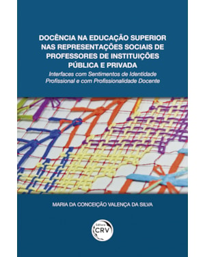 DOCÊNCIA NA EDUCAÇÃO SUPERIOR NAS REPRESENTAÇÕES SOCIAIS DE PROFESSORES DE INSTITUIÇÕES PÚBLICA E PRIVADA: INTERFACES COM SENTIMENTOS DE IDENTIDADE PROFISSIONAL E COM PROFISSIONALIDADE DOCENTE
