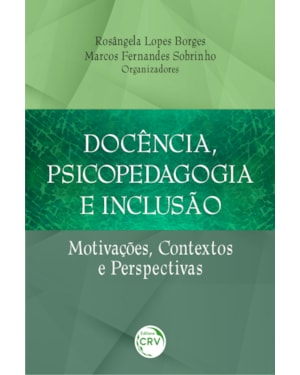 DOCÊNCIA, PSICOPEDAGOGIA E INCLUSÃO: MOTIVAÇÕES, CONTEXTOS E PERSPECTIVAS
