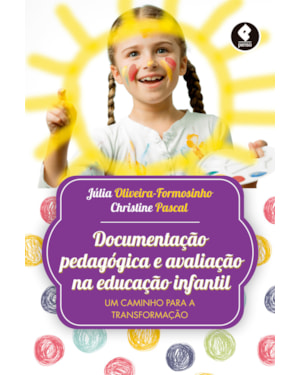 DOCUMENTAÇÃO PEDAGÓGICA E AVALIAÇÃO NA EDUCAÇÃO INFANTIL: UM CAMINHO PARA A TRANSFORMAÇÃO
