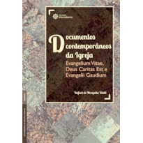 DOCUMENTOS CONTEMPORÂNEOS DA IGREJA:: EVANGELIUM VITAE, DEUS CARITAS EST E EVANGELII GAUDIUM