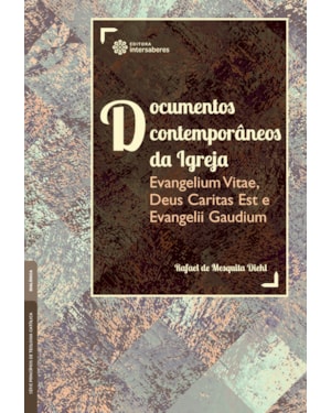 DOCUMENTOS CONTEMPORÂNEOS DA IGREJA:: EVANGELIUM VITAE, DEUS CARITAS EST E EVANGELII GAUDIUM