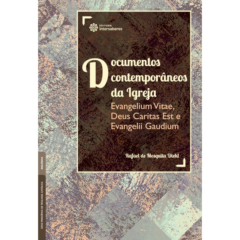DOCUMENTOS CONTEMPORÂNEOS DA IGREJA:: EVANGELIUM VITAE, DEUS CARITAS EST E EVANGELII GAUDIUM