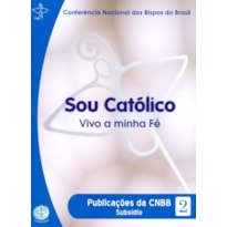 Documentos da CNBB 02: sou catolico vivo minha fe
