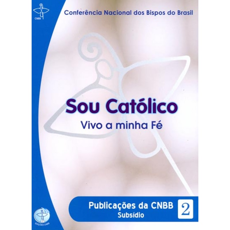 Documentos da CNBB 02: sou catolico vivo minha fe