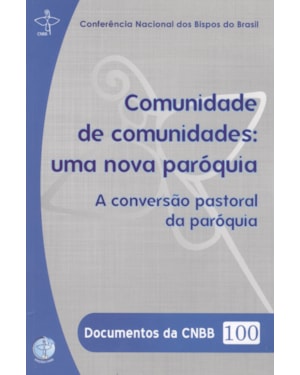 Documentos da CNBB 100: comunidade de comunidades: uma nova paro