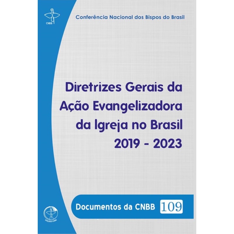 DOCUMENTOS DA CNBB 109 - DIRETRIZES GERAIS DA AÇÃO EVANGELIZADORA DA IGREJA NO BRASIL 2019-2023