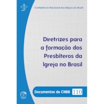 DOCUMENTOS DA CNBB 110 - DIRETRIZES PARA FORMAÇÃO DOS PRESBÍTEROS