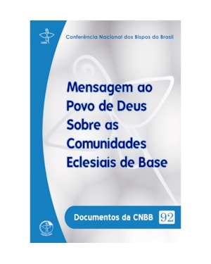 DOCUMENTOS DA CNBB 92 - MENSAGEM AO POVO DE DEUS SOBRE AS COMUNIDADES ECLES - 1ª